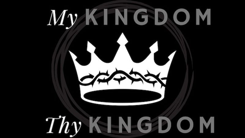 My Kingdom Vs Thy Kingdom